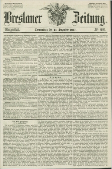 Breslauer Zeitung. 1857, Nr. 601 (24 Dezember) - Morgenblatt + dod.