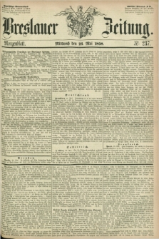 Breslauer Zeitung. 1858, Nr. 237 (26 Mai) - Morgenblatt + dod.