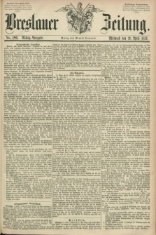 Breslauer Zeitung. 1859, No. 186 (20 April) - Mittag-Ausgabe