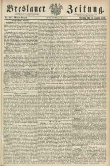Breslauer Zeitung. 1862, Nr. 489 (19 October) - Morgen-Ausgabe + dod.