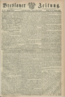 Breslauer Zeitung. Jg.44, Nr. 73 (13 Februar 1863) - Morgen-Ausgabe + dod.
