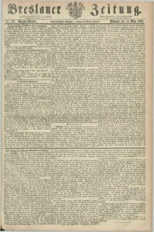 Breslauer Zeitung. Jg.44, Nr. 117 (11 März 1863) - Morgen-Ausgabe + dod.