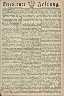 Breslauer Zeitung. Jg.44, Nr. 119 (12 März 1863) - Morgen-Ausgabe + dod.