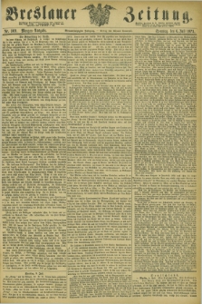 Breslauer Zeitung. Jg.54, Nr. 309 (6 Juli 1873) - Morgen-Ausgabe + dod.