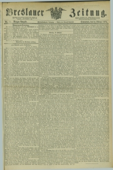 Breslauer Zeitung. Jg.55, Nr. 75 (14 Februar 1874) - Morgen-Ausgabe + dod.