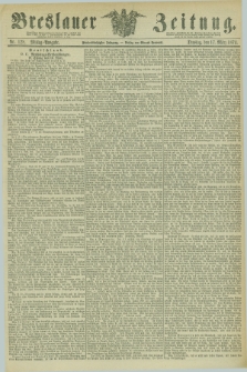 Breslauer Zeitung. Jg.55, Nr. 128 (17 März 1874) - Morgen-Ausgabe