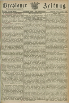 Breslauer Zeitung. Jg.55, Nr. 493 (22 October 1874) - Morgen-Ausgabe + dod.