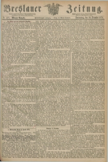 Breslauer Zeitung. Jg.55, Nr. 577 (10 December 1874) - Morgen-Ausgabe + dod.