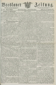 Breslauer Zeitung. Jg.55, Nr. 591 (18 December 1874) - Morgen-Ausgabe + dod.