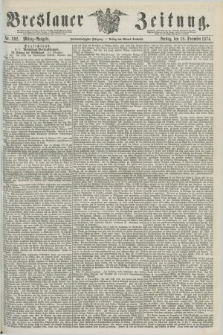 Breslauer Zeitung. Jg.55, Nr. 592 (18 December 1874) - Mittag-Ausgabe
