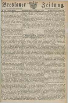 Breslauer Zeitung. Jg.55, Nr. 599 (23 December 1874) - Morgen-Ausgabe + dod.