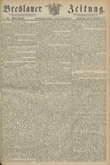 Breslauer Zeitung. Jg.55, Nr. 602 (24 December 1874) - Mittag-Ausgabe