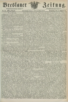 Breslauer Zeitung. Jg.56, Nr. 22 (14 Januar 1875) - Mittag-Ausgabe