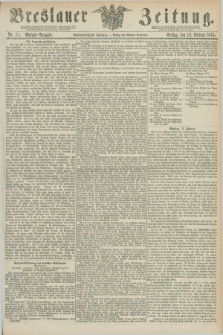 Breslauer Zeitung. Jg.56, Nr. 71 (12 Februar 1875) - Morgen-Ausgabe + dod.