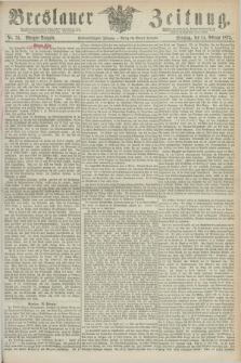 Breslauer Zeitung. Jg.56, Nr. 75 (14 Februar 1875) - Morgen-Ausgabe + dod.