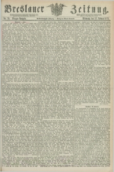 Breslauer Zeitung. Jg.56, Nr. 79 (17 Februar 1875) - Morgen-Ausgabe + dod.