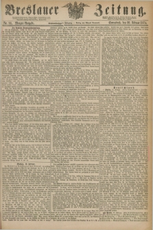 Breslauer Zeitung. Jg.56, Nr. 85 (20 Februar 1875) - Morgen-Ausgabe + dod.