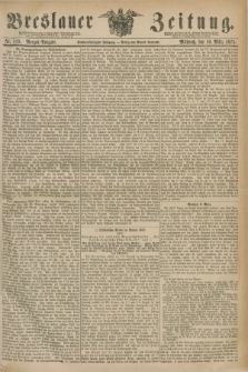 Breslauer Zeitung. Jg.56, Nr. 115 (10 März 1875) - Morgen-Ausgabe + dod.