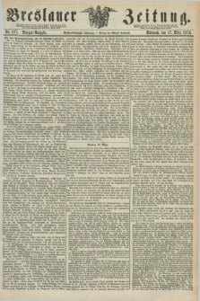 Breslauer Zeitung. Jg.56, Nr. 127 (17 März 1875) - Morgen-Ausgabe + dod.