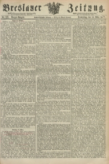 Breslauer Zeitung. Jg.56, Nr. 129 (18 März 1875) - Morgen-Ausgabe + dod.