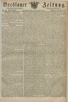 Breslauer Zeitung. Jg.56, Nr. 137 (23 März 1875) - Morgen-Ausgabe + dod.