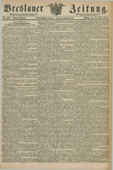 Breslauer Zeitung. Jg.56, Nr. 186 (23 April 1875) - Mittag-Ausgabe