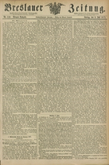 Breslauer Zeitung. Jg.56, Nr. 313 (9 Juli 1875) - Morgen-Ausgabe + dod.