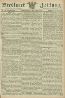 Breslauer Zeitung. Jg.56, Nr. 319 (13 Juli 1875) - Morgen-Ausgabe + dod.