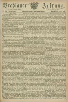 Breslauer Zeitung. Jg.56, Nr. 464 (6 October 1875) - Mittag-Ausgabe