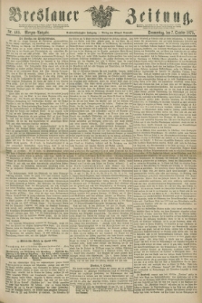 Breslauer Zeitung. Jg.56, Nr. 465 (7 October 1875) - Morgen-Ausgabe + dod.