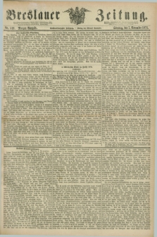 Breslauer Zeitung. Jg.56, Nr. 519 (7 November 1875) - Morgen-Ausgabe + dod.
