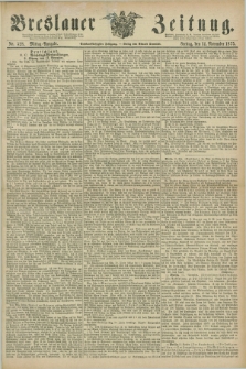 Breslauer Zeitung. Jg.56, Nr. 528 (12 November 1875) - Mittag-Ausgabe