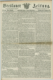 Breslauer Zeitung. Jg.56, Nr. 543 (21 November 1875) - Morgen-Ausgabe + dod.