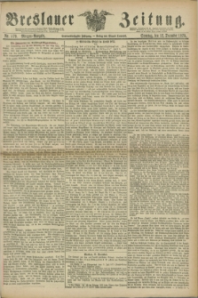 Breslauer Zeitung. Jg.56, Nr. 579 (12 December 1875) - Morgen-Ausgabe + dod.