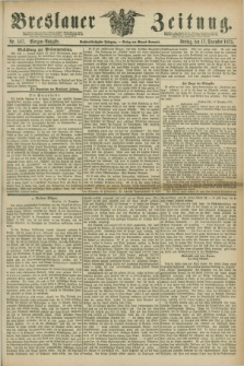Breslauer Zeitung. Jg.56, Nr. 587 (17 December 1875) - Morgen-Ausgabe + dod.
