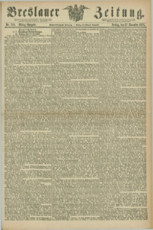 Breslauer Zeitung. Jg.56, Nr. 588 (17 December 1875) - Mittag-Ausgabe
