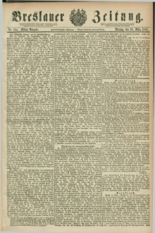 Breslauer Zeitung. Jg.62, Nr. 134 (21 März 1881) - Mittag-Ausgabe