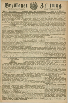 Breslauer Zeitung. Jg.62, Nr. 141 (25 März 1881) - Morgen-Ausgabe + dod.