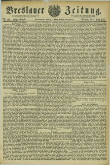 Breslauer Zeitung. Jg.62, Nr. 161 (6 April 1881) - Morgen-Ausgabe + dod.