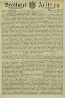 Breslauer Zeitung. Jg.62, Nr. 319 (13 Juli 1881) - Morgen-Ausgabe + dod.