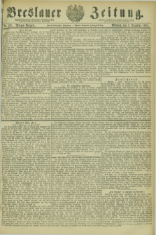 Breslauer Zeitung. Jg.62, Nr. 571 (7 December 1881) - Morgen-Ausgabe + dod.