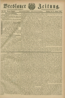 Breslauer Zeitung. Jg.67, Nr. 130 (21 Februar 1886) - Morgen-Ausgabe + dod.
