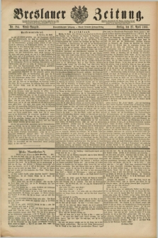 Breslauer Zeitung. Jg.69, Nr. 294 (27 April 1888) - Abend-Ausgabe