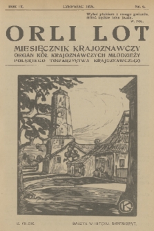 Orli Lot : miesięcznik krajoznawczy : organ Kół Krajoznawczych Młodzieży Polskiego Towarzystwa Krajoznawczego. R.9, 1928, nr 6