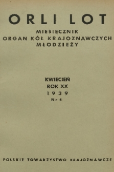 Orli Lot : miesięcznik : organ Kół Krajoznawczych Młodzieży. R.20, 1939, nr 4