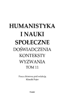 Humanistyka i nauki społeczne : doświadczenia, konteksty, wyzwania : praca zbiorowa. T. 11