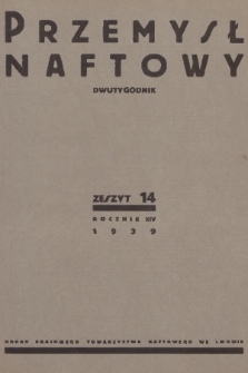 Przemysł Naftowy : dwutygodnik : organ Krajowego Towarzystwa Naftowego we Lwowie. R.14, 1939, Zeszyt 14