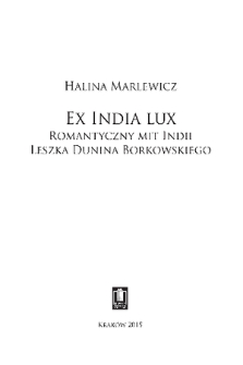Ex India lux : romantyczny mit Indii Leszka Dunina Borkowskiego