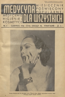 Medycyna dla Wszystkich : miesięcznik poświęcony popularnej medycynie, higjenie i kosmetyce. [R.1], 1936, nr 4