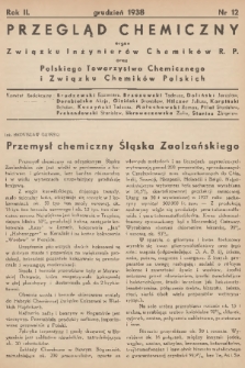 Przegląd Chemiczny : organ Związku Inżynierów Chemików R. P. oraz Polskiego Towarzystwa Chemicznego i Związku Chemików Polskich. R.2, 1938, nr 12